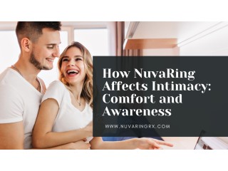 How NuvaRing Affects Intimacy: Comfort and Awareness