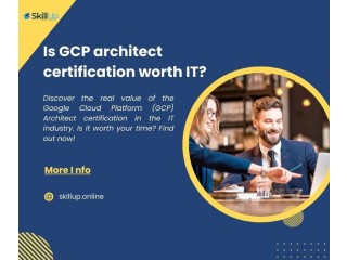 Is GCP architect certification worth IT?