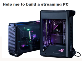 Help me to build a streaming PC